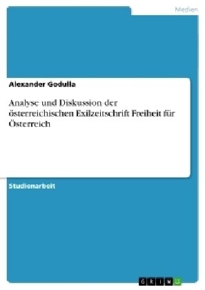 Analyse und Diskussion der ?terreichischen Exilzeitschrift Freiheit f? ?terreich (Paperback)