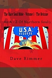 The Rare Soul Bible - Volume 1 - The Reissue: An a - Z of Northern Soul (Paperback)