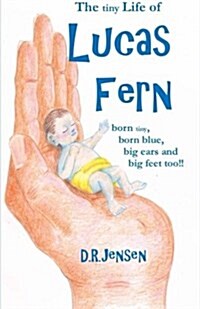 The Tiny Life of Lucas Fern: Born Tiny, Born Blue, Big Ears, and Big Feet Too!! (Paperback)