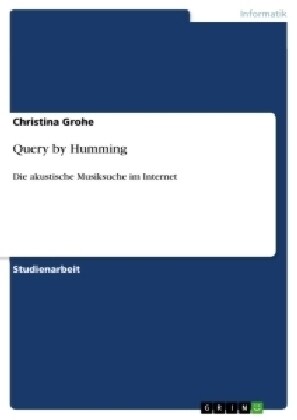 Query by Humming: Die akustische Musiksuche im Internet (Paperback)