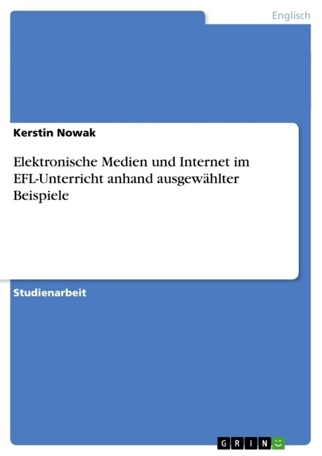 Elektronische Medien und Internet im EFL-Unterricht anhand ausgew?lter Beispiele (Paperback)