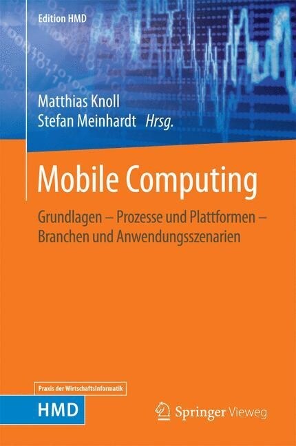 Mobile Computing: Grundlagen - Prozesse Und Plattformen - Branchen Und Anwendungsszenarien (Hardcover, 1. Aufl. 2016)