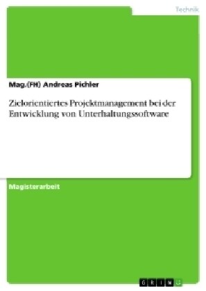 Zielorientiertes Projektmanagement Bei Der Entwicklung Von Unterhaltungssoftware (Paperback)