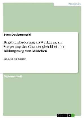 Begabtenf?derung als Werkzeug zur Steigerung der Chancengleichheit im Bildungsweg von M?chen: Einstein for Grrrls! (Paperback)