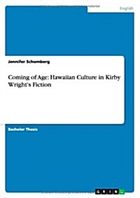 Coming of Age: Hawaiian Culture in Kirby Wrights Fiction (Paperback)