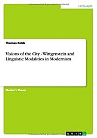 Visions of the City - Wittgenstein and Linguistic Modalities in Modernism (Paperback)