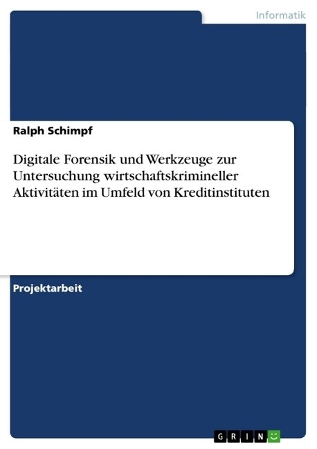 Digitale Forensik und Werkzeuge zur Untersuchung wirtschaftskrimineller Aktivit?en im Umfeld von Kreditinstituten (Paperback)