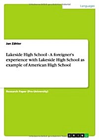 Lakeside High School - A Foreigners Experience with Lakeside High School as Example of American High School (Paperback)