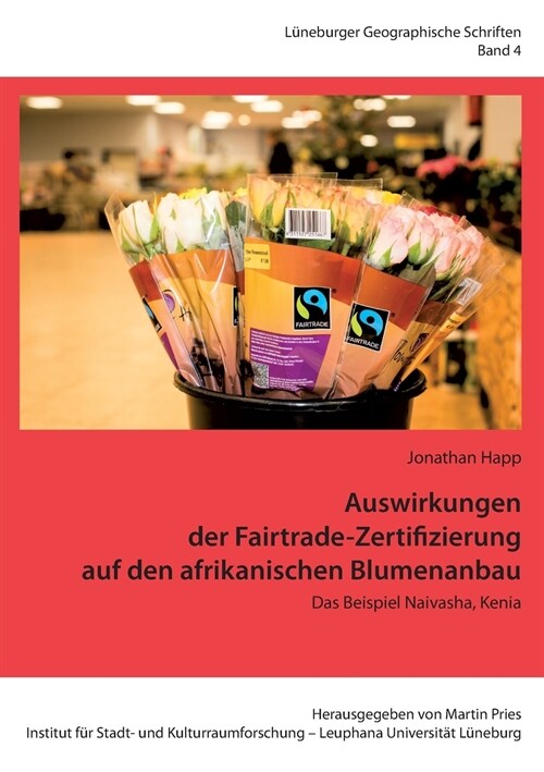 Auswirkungen der Fairtrade-Zertifizierung auf den afrikanischen Blumenanbau: Das Beispiel Naivasha, Kenia (Paperback)