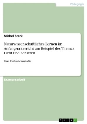 Naturwissenschaftliches Lernen im Anfangsunterricht am Beispiel des Themas Licht und Schatten: Eine Evaluationsstudie (Paperback)