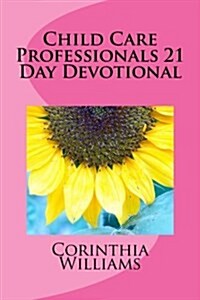 Child Care Professionals 21 Day Devotional: Daily Motivation for Success (Paperback)