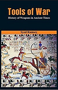 Tools of War: History of Weapons in Ancient Times (Paperback)