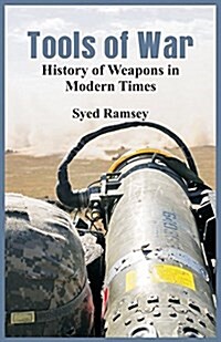Tools of War: History of Weapons in Modern Times (Paperback)