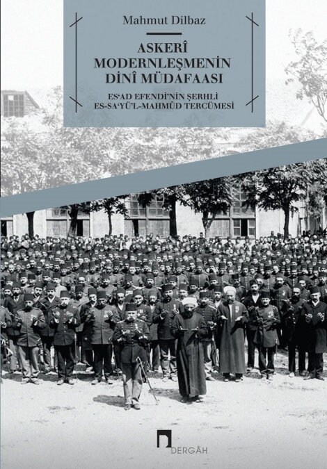 Askeri Modernlesmenin Dini Mudafaasi: Esad Efendinin Serhli Es-Sayul-Mahmud Tercumesi (Paperback)