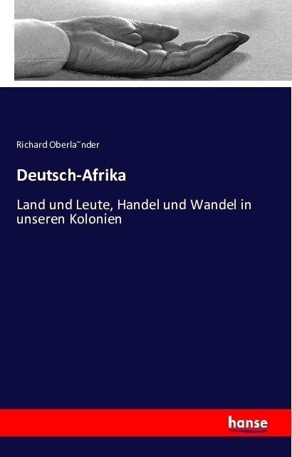 Deutsch-Afrika: Land und Leute, Handel und Wandel in unseren Kolonien (Paperback)