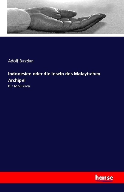 Indonesien oder die Inseln des Malayischen Archipel: Die Molukken (Paperback)