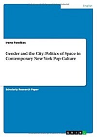 Gender and the City: Politics of Space in Contemporary New York Pop Culture (Paperback)