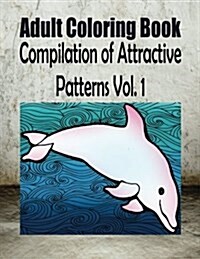 Adult Coloring Book Compilation of Attractive Patterns Vol. 1 (Paperback)