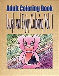 Adult Coloring Book Laugh and Enjoy Coloring Vol. 1 (Paperback)