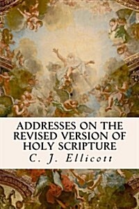 Addresses on the Revised Version of Holy Scripture (Paperback)