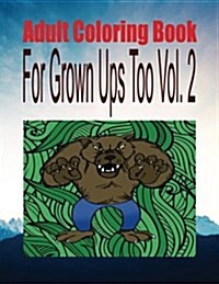 Adult Coloring Book for Grown Ups Too Vol. 2 (Paperback)