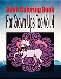 Adult Coloring Book for Grown Ups Too Vol. 4 (Paperback)