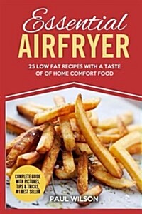 Essential Airfryer: 25 Low Fat Recipes with a Taste of Home Comfort Food (Paperback)