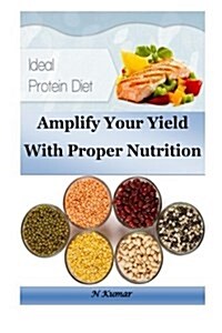 Ideal Protein Diet: Amplify Your Yield with Proper Nutrition (Paperback)