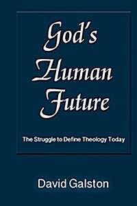 Gods Human Future: The Struggle to Define Theology Today (Paperback)