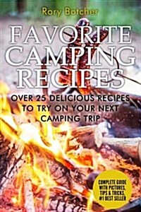 Favorite Camping Recipes: Over 25 Delicious Recipes to Try on Your Next Camping Trip (Paperback)
