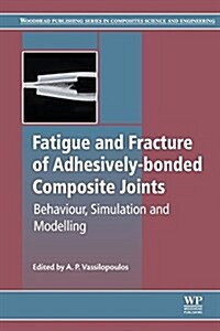 Fatigue and Fracture of Adhesively-Bonded Composite Joints (Paperback)