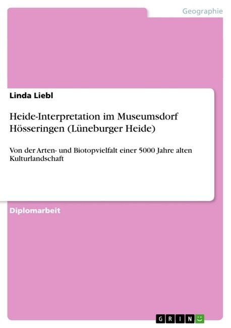 Heide-Interpretation im Museumsdorf H?seringen (L?eburger Heide): Von der Arten- und Biotopvielfalt einer 5000 Jahre alten Kulturlandschaft (Paperback)