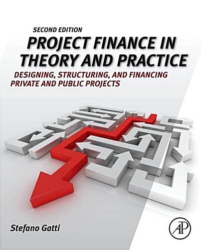 Project Finance in Theory and Practice: Designing, Structuring, and Financing Private and Public Projects (Paperback, 2)