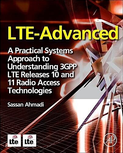 Lte-Advanced: A Practical Systems Approach to Understanding 3gpp Lte Releases 10 and 11 Radio Access Technologies (Paperback)