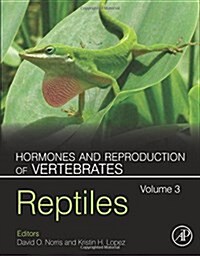 Hormones and Reproduction of Vertebrates, Volume 3: Reptiles (Hardcover)