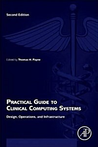 Practical Guide to Clinical Computing Systems: Design, Operations, and Infrastructure (Paperback, 2)