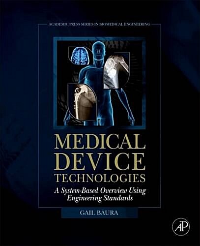 Medical Device Technologies: A Systems Based Overview Using Engineering Standards (Paperback)