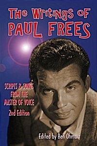 The Writings of Paul Frees: Scripts and Songs from the Master of Voice (2nd Ed.) (Paperback)