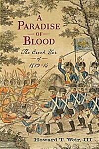 A Paradise of Blood: The Creek War of 1813-14 (Paperback)