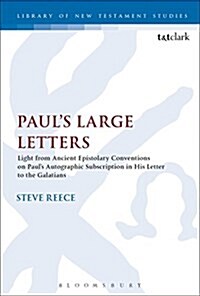 Pauls Large Letters : Pauls Autographic Subscription in the Light of Ancient Epistolary Conventions (Hardcover)