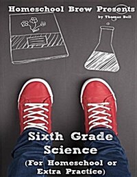 Sixth Grade Science: For Homeschool or Extra Practice (Paperback)
