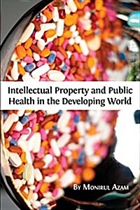 Intellectual Property and Public Health in the Developing World (Paperback)