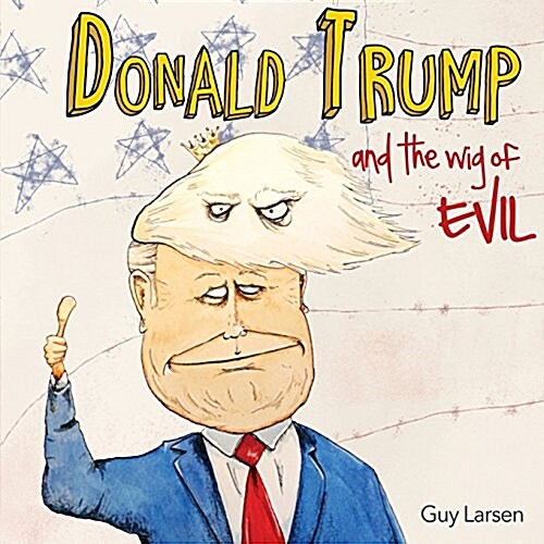 Donald Trump and the Wig of Evil (Paperback)