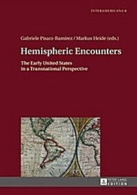 Hemispheric Encounters: The Early United States in a Transnational Perspective (Hardcover)