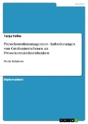 Pressekontaktmanagement - Anforderungen von Gro?nternehmen an Pressekontaktdatenbanken: Media Relations (Paperback)