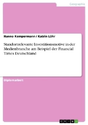 Standortrelevante Investitionsmotive in Der Medienbranche Am Beispiel Der Financial Times Deutschland (Paperback)