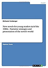 New Novels for Young Readers In/Of the 1980s - Narrative Strategies and Presentation of the Novels World (Paperback)