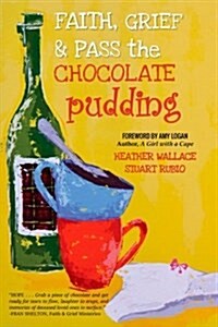 Faith, Grief & Pass the Chocolate Pudding (Paperback)