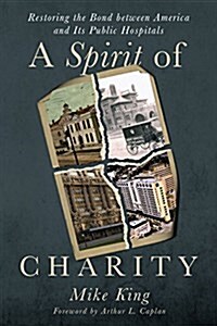 A Spirit of Charity: Restoring the Bond Between America and Its Public Hospitals (Paperback)