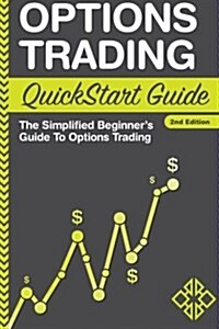 Options Trading QuickStart Guide: The Simplified Beginners Guide to Options Trading (Paperback)